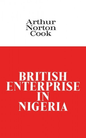 Kniha British Enterprise in Nigeria Arthur Norton Cook