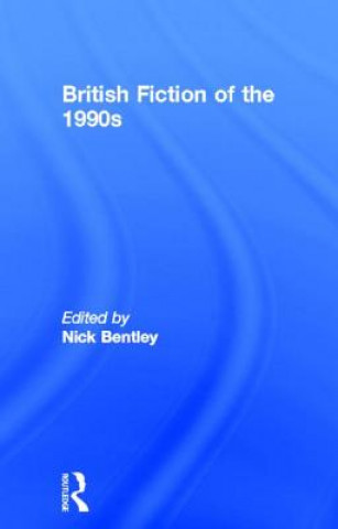 Kniha British Fiction of  the 1990s Nick Bentley