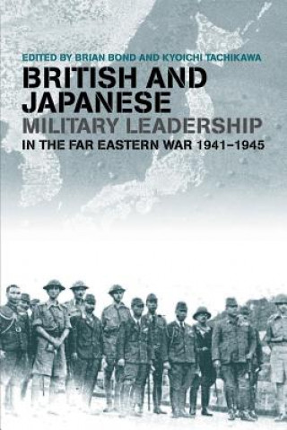 Книга British and Japanese Military Leadership in the Far Eastern War, 1941-45 Brian Bond