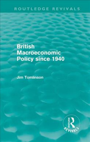 Carte British Macroeconomic Policy since 1940 (Routledge Revivals) Jim Tomlinson