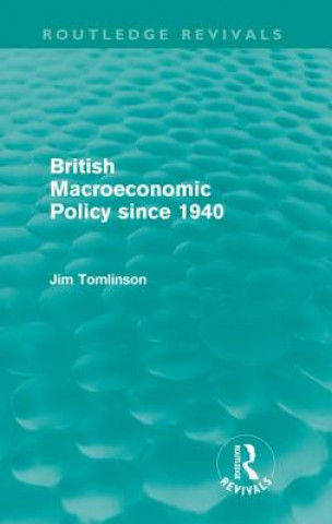 Kniha British Macroeconomic Policy since 1940 (Routledge Revivals) Jim Tomlinson