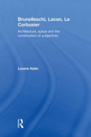 Könyv Brunelleschi, Lacan, Le Corbusier Lorens Holm