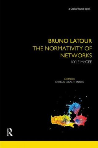 Book Bruno Latour: The Normativity of Networks Kyle McGee