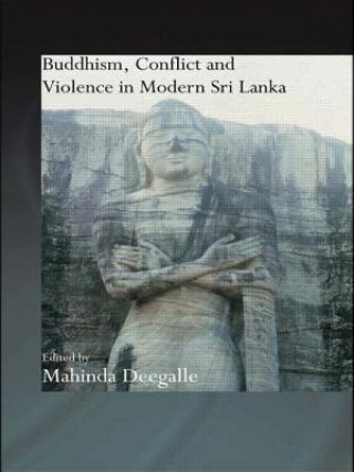 Carte Buddhism, Conflict and Violence in Modern Sri Lanka Mahinda Deegalle