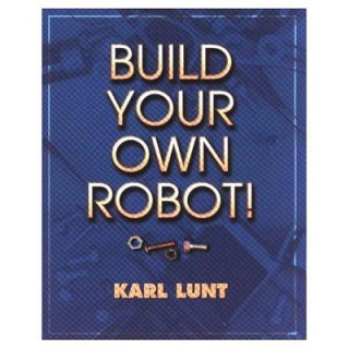 Kniha Build Your Own Robot! Karl Lunt