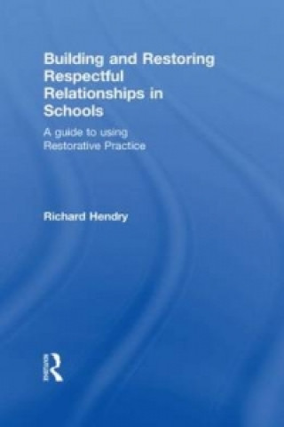 Könyv Building and Restoring Respectful Relationships in Schools Richard Hendry