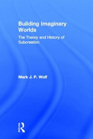 Книга Building Imaginary Worlds Mark J. P. Wolf