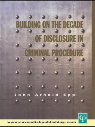 Książka Building on The Decade of Disclosure In Criminal Procedure John Epp