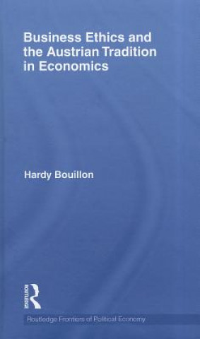 Książka Business Ethics and the Austrian Tradition in Economics Hardy Bouillon