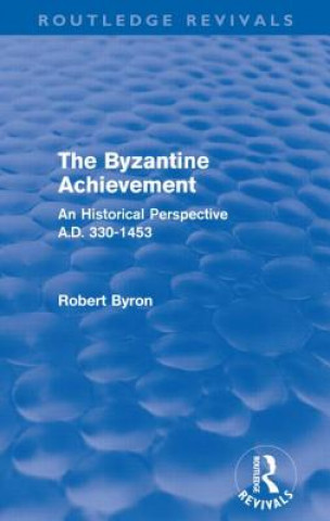 Carte Byzantine Achievement (Routledge Revivals) Robert Byron
