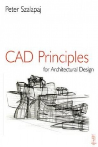 Carte CAD Principles for Architectural Design Peter Szalapaj