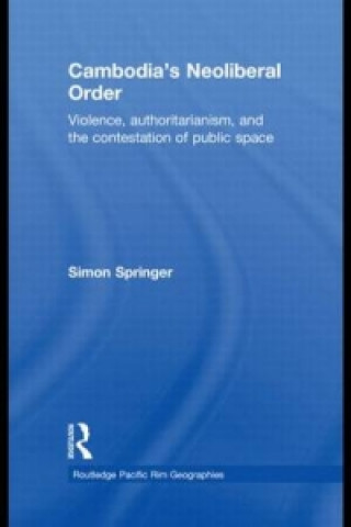 Kniha Cambodia's Neoliberal Order Simon Springer