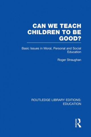 Carte Can We Teach Children to be Good? (RLE Edu K) Roger Straughan
