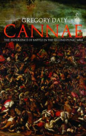 Livre Cannae: The Experience of Battle in the Second Punic War Gregory Daly