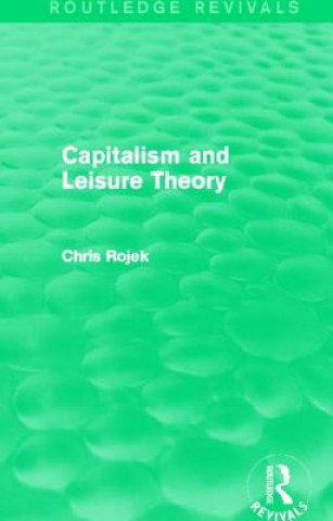 Kniha Capitalism and Leisure Theory (Routledge Revivals) Chris Rojek