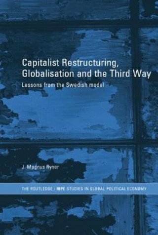 Kniha Capitalist Restructuring, Globalization and the Third Way J. Magnus Ryner