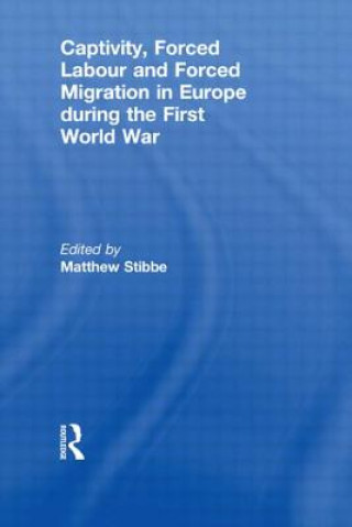 Book Captivity, Forced Labour and Forced Migration in Europe during the First World War 