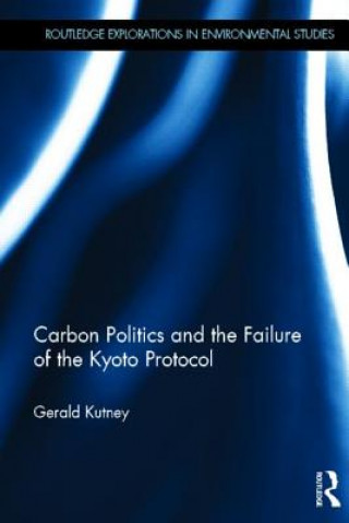 Kniha Carbon Politics and the Failure of the Kyoto Protocol Gerald Kutney