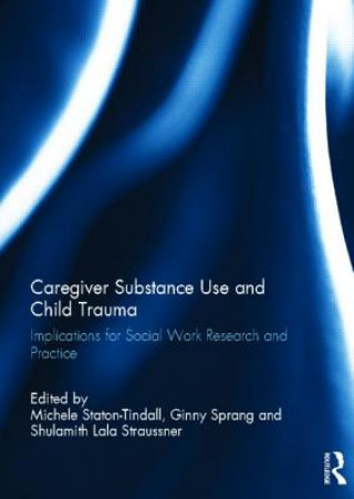 Könyv Caregiver Substance Use and Child Trauma 