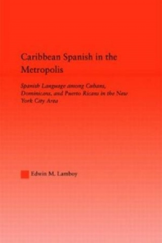 Książka Caribbean Spanish in the Metropolis Edwin M. Lamboy