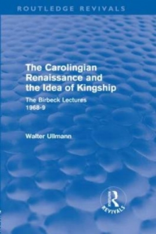 Книга Carolingian Renaissance and the Idea of Kingship (Routledge Revivals) Walter Ullmann