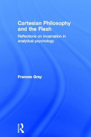 Kniha Cartesian Philosophy and the Flesh Frances Gray