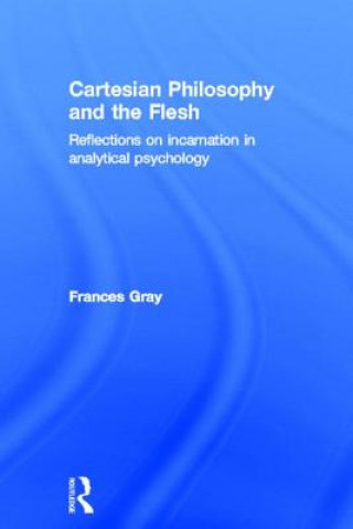 Książka Cartesian Philosophy and the Flesh Frances Gray