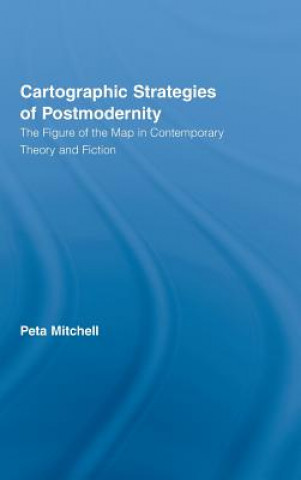 Kniha Cartographic Strategies of Postmodernity Peta Mitchell