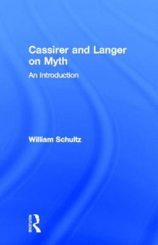 Kniha Cassirer and Langer on Myth William R. Schultz