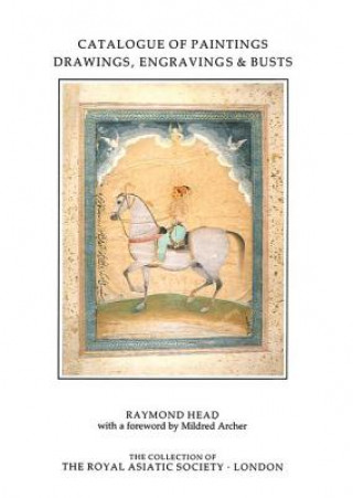 Книга Catalogue of Paintings, Drawings, Engravings and Busts in the Collection of the Royal Asiatic Society R. Head