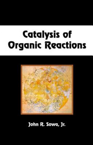 Kniha Catalysis of Organic Reactions Jr. John R. Sowa