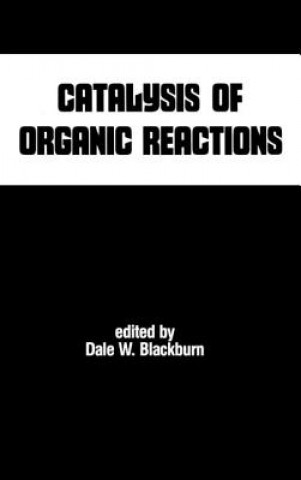 Carte Catalysis of Organic Reactions Dale W. Blackburn