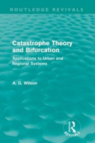 Knjiga Catastrophe Theory and Bifurcation (Routledge Revivals) Alan Wilson
