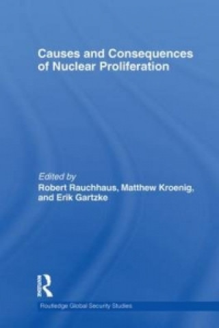 Kniha Causes and Consequences of Nuclear Proliferation Robert Rauchhaus