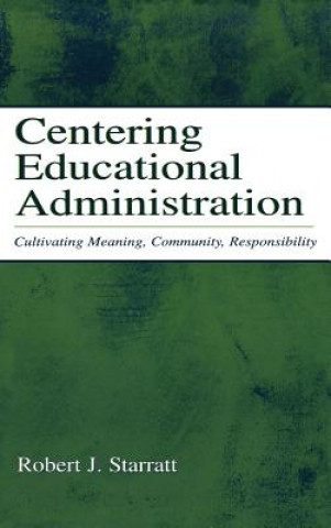 Knjiga Centering Educational Administration Robert J. Starratt