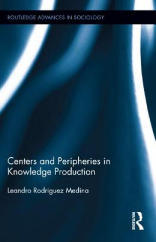 Carte Centers and Peripheries in Knowledge Production Leandro Rodriguez Medina