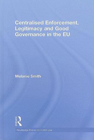 Книга Centralised Enforcement, Legitimacy and Good Governance in the EU Melanie Smith