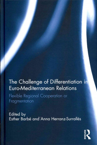 Könyv Challenge of Differentiation in Euro-Mediterranean Relations Anna Herranz-Surralles