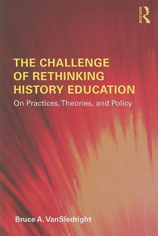 Book Challenge of Rethinking History Education Bruce A. VanSledright