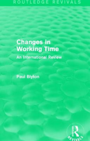 Könyv Changes in Working Time (Routledge Revivals) Paul Blyton
