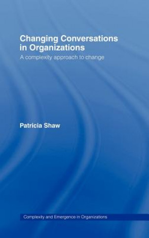 Carte Changing Conversations in Organizations Patricia Shaw