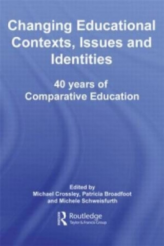 Könyv Changing Educational Contexts, Issues and Identities Michael Crossley