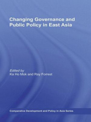 Kniha Changing Governance and Public Policy in East Asia Ka Ho Mok