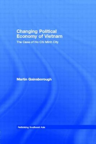 Kniha Changing Political Economy of Vietnam Martin Gainsborough