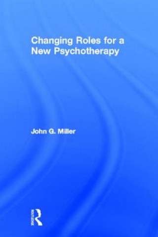 Carte Changing Roles for a New Psychotherapy John G. Miller