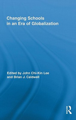 Kniha Changing Schools in an Era of Globalization Brian J. Caldwell