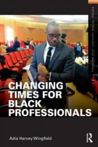 Knjiga Changing Times for Black Professionals Adia Harvey Wingfield