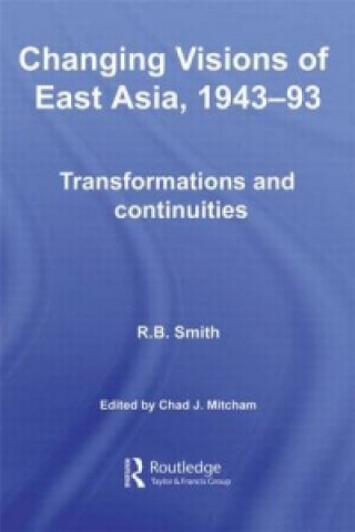 Książka Changing Visions of East Asia, 1943-93 R.B. Smith