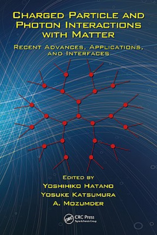 Książka Charged Particle and Photon Interactions with Matter Yoshihiko Hatano