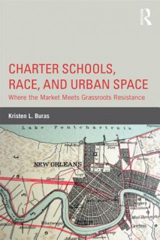 Książka Charter Schools, Race, and Urban Space Kristen L. Buras